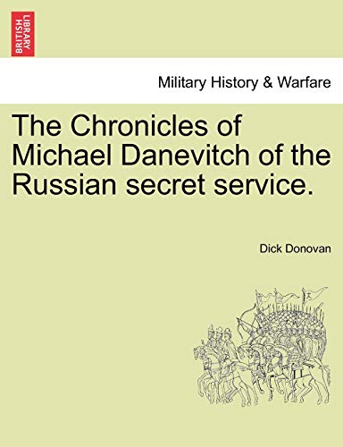 9781241234195: The Chronicles of Michael Danevitch of the Russian Secret Service.