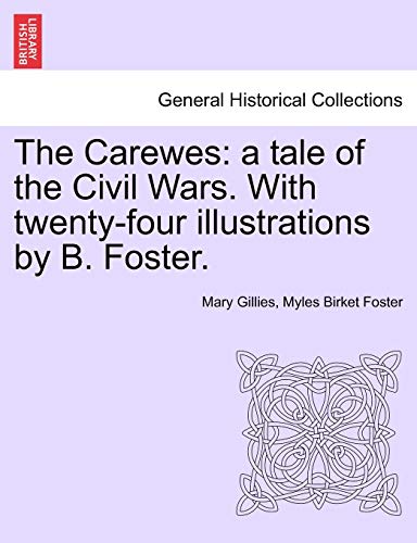 Imagen de archivo de The Carewes: A Tale of the Civil Wars. with Twenty-Four Illustrations by B. Foster. a la venta por Lucky's Textbooks