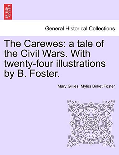 Stock image for The Carewes: A Tale of the Civil Wars. with Twenty-Four Illustrations by B. Foster. for sale by Lucky's Textbooks