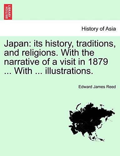 Stock image for Japan: Its History, Traditions, and Religions. with the Narrative of a Visit in 1879 . with . Illustrations. for sale by Lucky's Textbooks