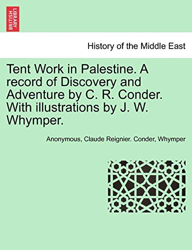 Imagen de archivo de Tent Work in Palestine. a Record of Discovery and Adventure by C. R. Conder. with Illustrations by J. W. Whymper. a la venta por Lucky's Textbooks