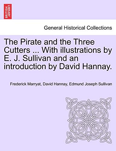 The Pirate and the Three Cutters ... with Illustrations by E. J. Sullivan and an Introduction by David Hannay. (9781241235628) by Marryat, Captain Frederick; Hannay, David; Sullivan, Edmund Joseph