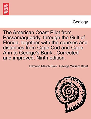 Beispielbild fr The American Coast Pilot from Passamaquoddy, Through the Gulf of Florida, Together with the Courses and Distances from Cape Cod and Cape Ann to George's Bank. Corrected and Improved. Ninth Edition. zum Verkauf von Lucky's Textbooks