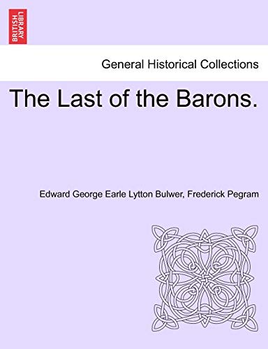 The Last of the Barons. - Lytton Bulwer, Edward George Earle|Pegram, Frederick