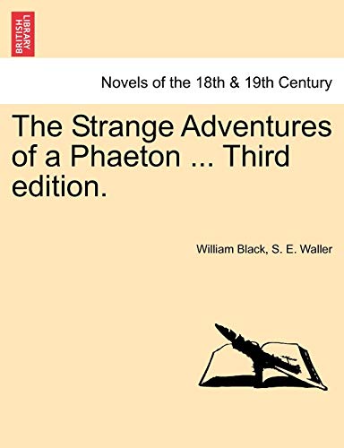 The Strange Adventures of a Phaeton ... Third Edition. (9781241236717) by Black, William; Waller, S E