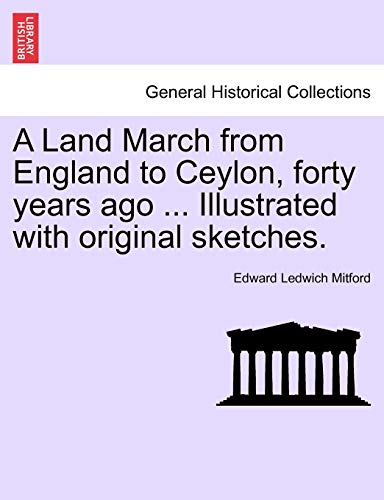 9781241237103: A Land March from England to Ceylon, Forty Years Ago ... Illustrated with Original Sketches.