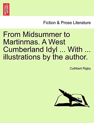 9781241237301: From Midsummer to Martinmas. A West Cumberland Idyl ... With ... illustrations by the author.