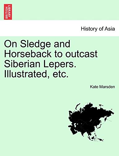 Imagen de archivo de On Sledge and Horseback to outcast Siberian Lepers Illustrated, etc a la venta por PBShop.store US