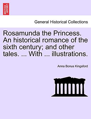 Imagen de archivo de Rosamunda the Princess An historical romance of the sixth century and other tales With illustrations a la venta por PBShop.store US