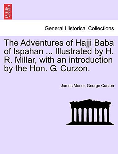 Stock image for The Adventures of Hajji Baba of Ispahan . Illustrated by H. R. Millar, with an introduction by the Hon. G. Curzon. for sale by Lucky's Textbooks