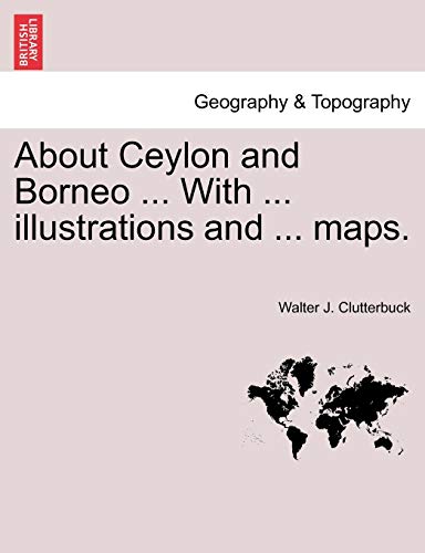 Stock image for About Ceylon and Borneo . with . Illustrations and . Maps. for sale by Lucky's Textbooks