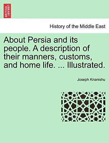 9781241239312: About Persia and its people. A description of their manners, customs, and home life. ... Illustrated.