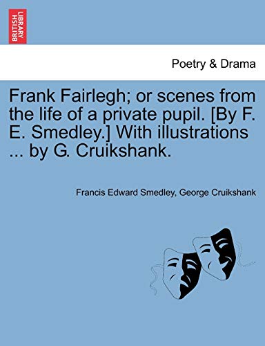 Stock image for Frank Fairlegh; or scenes from the life of a private pupil. [By F. E. Smedley.] With illustrations . by G. Cruikshank. for sale by Lucky's Textbooks