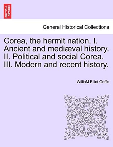 Stock image for Corea; the hermit nation. I. Ancient and mediæval history. II. Political and social Corea. III. Modern and recent history. for sale by Ria Christie Collections