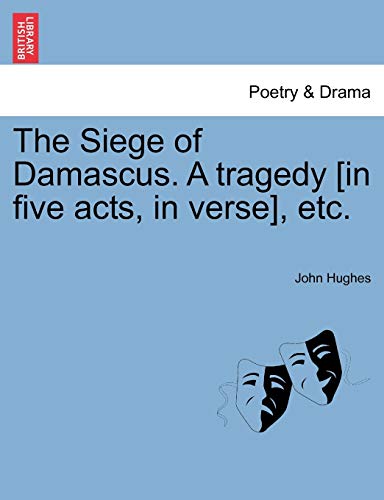 Stock image for The Siege of Damascus. a Tragedy [In Five Acts, in Verse], Etc. for sale by Lucky's Textbooks