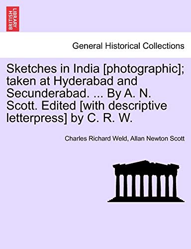 Imagen de archivo de Sketches in India photographic taken at Hyderabad and Secunderabad By A N Scott Edited with descriptive letterpress by C R W a la venta por PBShop.store US