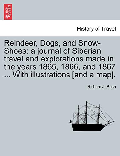9781241241261: Reindeer, Dogs, and Snow-Shoes: a journal of Siberian travel and explorations made in the years 1865, 1866, and 1867 ... With illustrations [and a map]. [Idioma Ingls]