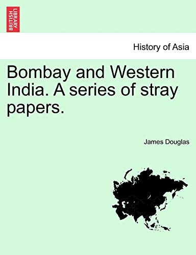 Bombay and Western India: A Series of Stray Papers (History of Asia) (9781241241490) by Douglas, James