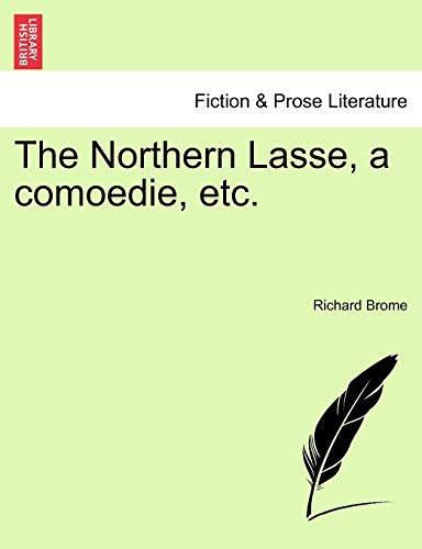 Stock image for The Northern Lasse, a Comoedie, Etc. for sale by Lucky's Textbooks