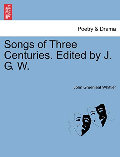 9781241242671: Songs of Three Centuries. Edited by J. G. W.