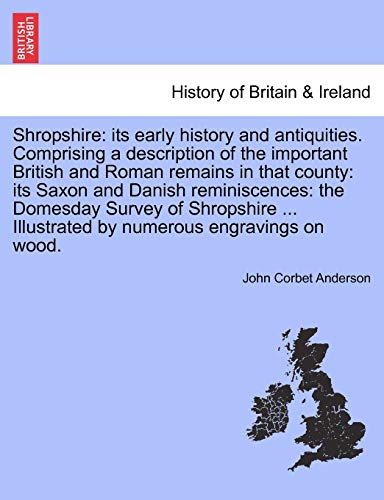 Stock image for Shropshire: its early history and antiquities. Comprising a description of the important British and Roman remains in that county: its Saxon and . Illustrated by numerous engravings on wood. for sale by Chiron Media