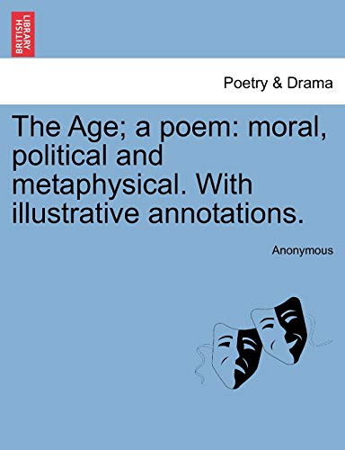 Stock image for The Age; a poem: moral, political and metaphysical. With illustrative annotations. for sale by Chiron Media