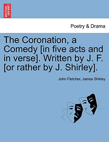 Imagen de archivo de The Coronation, a Comedy [In Five Acts and in Verse]. Written by J. F. [Or Rather by J. Shirley]. a la venta por Lucky's Textbooks