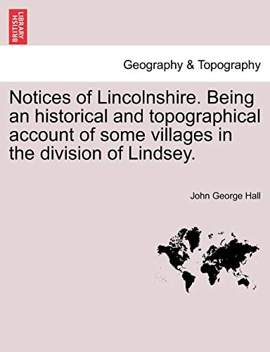 Stock image for Notices of Lincolnshire. Being an historical and topographical account of some villages in the division of Lindsey. for sale by Chiron Media