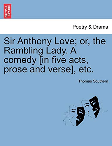 Stock image for Sir Anthony Love or, the Rambling Lady A comedy in five acts, prose and verse, etc for sale by PBShop.store US