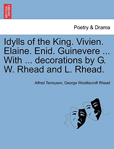 Idylls of the King. Vivien. Elaine. Enid. Guinevere . with . Decorations by G. W. Rhead and L. Rhead. - Lord Alfred Tennyson