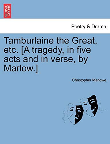 Tamburlaine the Great, Etc. [A Tragedy, in Five Acts and in Verse, by Marlow.] (9781241244019) by Marlowe, Christopher