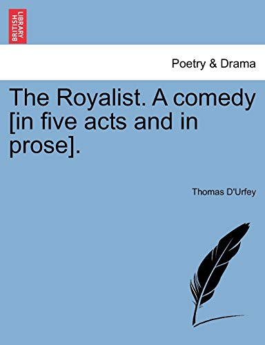 Imagen de archivo de The Royalist. a Comedy [In Five Acts and in Prose]. a la venta por Lucky's Textbooks