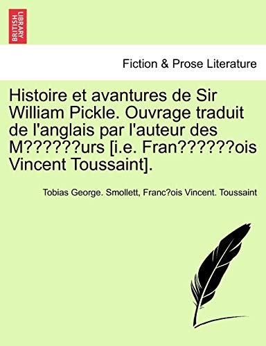 Imagen de archivo de Histoire Et Avantures de Sir William Pickle. Ouvrage Traduit de L'Anglais Par L'Auteur Des Moeurs [I.E. Franc OIS Vincent Toussaint]. Premiere Partie. (French Edition) a la venta por Lucky's Textbooks