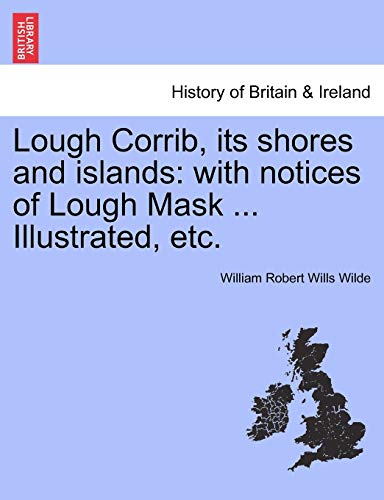 Imagen de archivo de Lough Corrib, its shores and islands with notices of Lough Mask Illustrated, etc a la venta por PBShop.store US