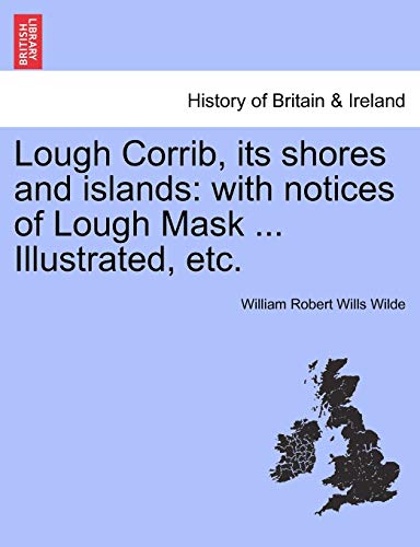 9781241244798: Lough Corrib, Its Shores and Islands: With Notices of Lough Mask ... Illustrated, Etc.