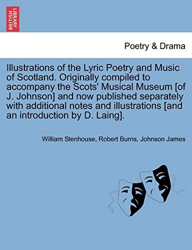 Stock image for Illustrations of the Lyric Poetry and Music of Scotland. Originally compiled to accompany the Scots' Musical Museum [of J. Johnson] and now published . [and an introduction by D. Laing]. for sale by Lucky's Textbooks