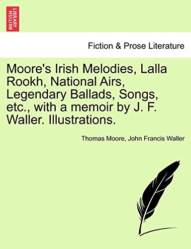 Stock image for Moore's Irish Melodies, Lalla Rookh, National Airs, Legendary Ballads, Songs, etc., with a memoir by J. F. Waller. Illustrations. for sale by Lucky's Textbooks