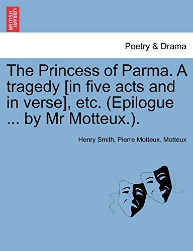 Stock image for The Princess of Parma a Tragedy In Five Acts and in Verse, Etc Epilogue by MR Motteux for sale by PBShop.store US