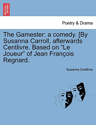 Stock image for The Gamester: A Comedy. [By Susanna Carroll, Afterwards Centlivre. Based on "Le Joueur" of Jean Fran OIS Regnard. for sale by Lucky's Textbooks