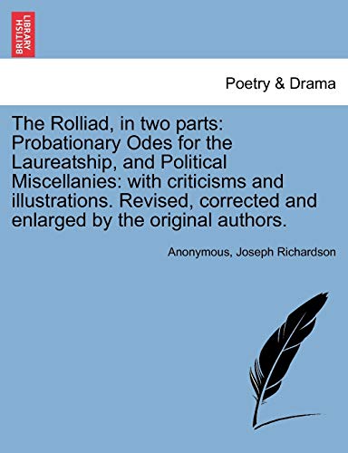 Stock image for The Rolliad, in two parts: Probationary Odes for the Laureatship, and Political Miscellanies: with criticisms and illustrations. Revised, corrected and enlarged by the original authors. for sale by Lucky's Textbooks