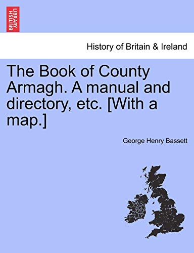 The Book of County Armagh. a Manual and Directory, Etc. [With a Map.] (9781241246266) by Bassett, George Henry