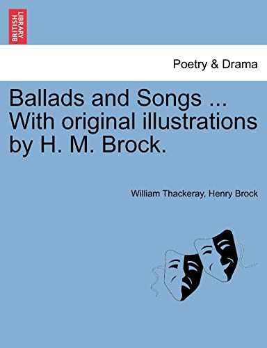 Ballads and Songs ... with Original Illustrations by H. M. Brock. (9781241246303) by Thackeray, William Makepeace; Brock, Henry