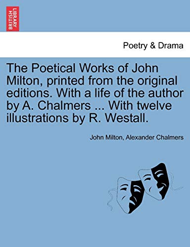 Stock image for The Poetical Works of John Milton, printed from the original editions. With a life of the author by A. Chalmers . With twelve illustrations by R. Westall. for sale by Lucky's Textbooks