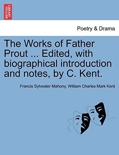 Beispielbild fr The Works of Father Prout . Edited, with biographical introduction and notes, by C. Kent. zum Verkauf von Chiron Media