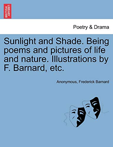 Stock image for Sunlight and Shade. Being Poems and Pictures of Life and Nature. Illustrations by F. Barnard, Etc. for sale by Lucky's Textbooks