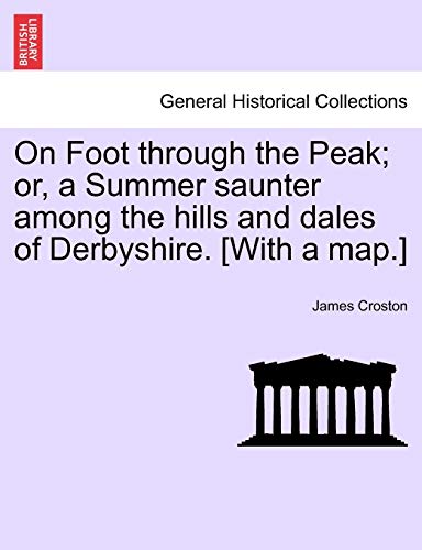 Stock image for On Foot Through the Peak; Or, a Summer Saunter Among the Hills and Dales of Derbyshire. [With a Map.] for sale by Lucky's Textbooks