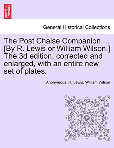 Stock image for The Post Chaise Companion . [By R. Lewis or William Wilson.] the 3D Edition, Corrected and Enlarged, with an Entire New Set of Plates. for sale by Lucky's Textbooks