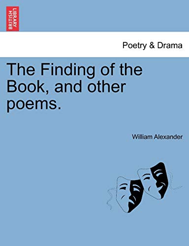The Finding of the Book, and Other Poems. (9781241247850) by Alexander, William