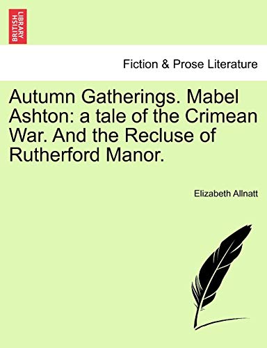 Stock image for Autumn Gatherings. Mabel Ashton: A Tale of the Crimean War. and the Recluse of Rutherford Manor. for sale by Lucky's Textbooks