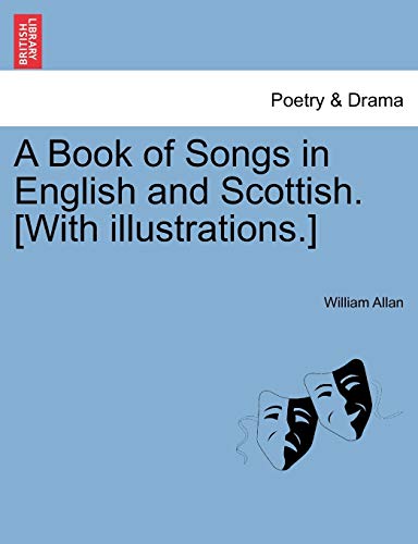 A Book of Songs in English and Scottish. [With Illustrations.] (9781241247928) by Allan, William